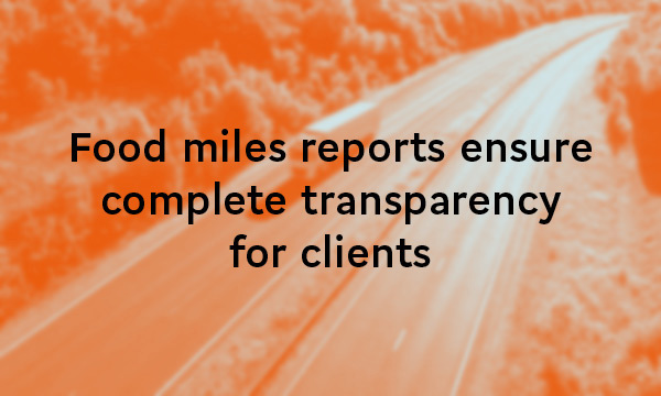 Food miles reports ensure complete transparency for clients