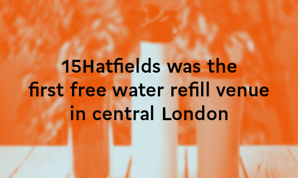 15Hatfields was the first free water refill venue in central London